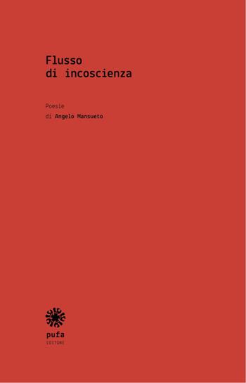 Flusso di incoscienza - Angelo Mansueto - Libro Pufa Editore 2015 | Libraccio.it
