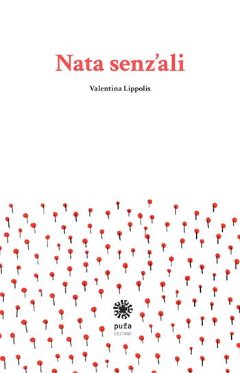 Nata senz'ali - Valentina Lippolis - Libro Pufa Editore 2015 | Libraccio.it