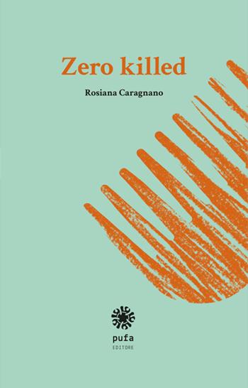 Zero killed. Nessun amore muore - Rosiana Caragnano - Libro Pufa Editore 2015 | Libraccio.it