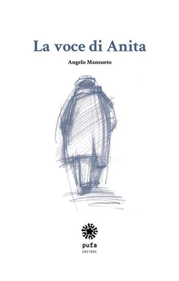 La voce di Anita - Angelo Mansueto - Libro Pufa Editore 2016 | Libraccio.it
