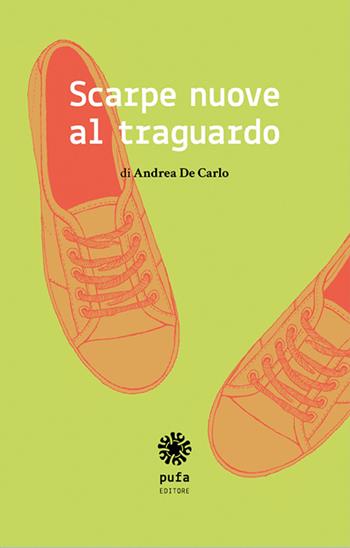 Scarpe nuove al traguardo - Andrea D. De Carlo - Libro Pufa Editore 2016 | Libraccio.it