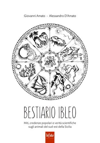 Bestiario ibleo. Miti, credenze popolari e verità scientifiche sugli animali del sud-est della Sicilia - Giovanni Amato, Alessandro D'Amato - Libro Le Fate Editore 2015 | Libraccio.it