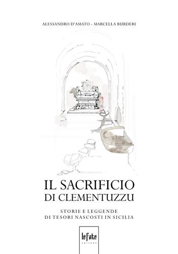 Il sacrificio di Clementuzzu. Storie e leggende di tesori nascosti in Sicilia - Alessandro D'Amato, Marcella Burderi - Libro Le Fate Editore 2018 | Libraccio.it