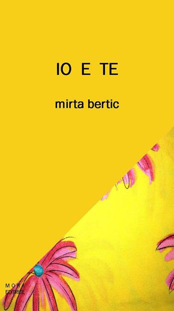 Io e te - Mirta Bertic - Libro Mora 2015 | Libraccio.it