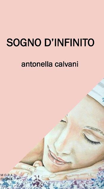 Sogno d'infinito - Antonella Calvani - Libro Mora 2015 | Libraccio.it