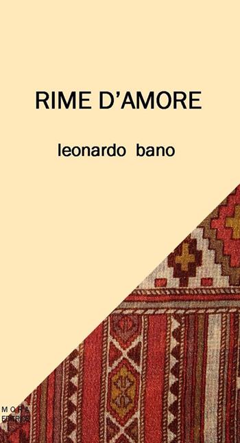 Rime d'amore - Leonardo Bano - Libro Mora 2016 | Libraccio.it