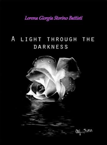 A Light through the darkness - Lorena G. Storino Battisti - Libro Ass. Baby Ciak 2015 | Libraccio.it