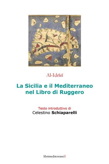 La Sicilia e il Mediterraneo nel libro di Ruggero - Al-Idrisi - Libro Libri Mediterranei 2015, Mediterraneo e storia | Libraccio.it