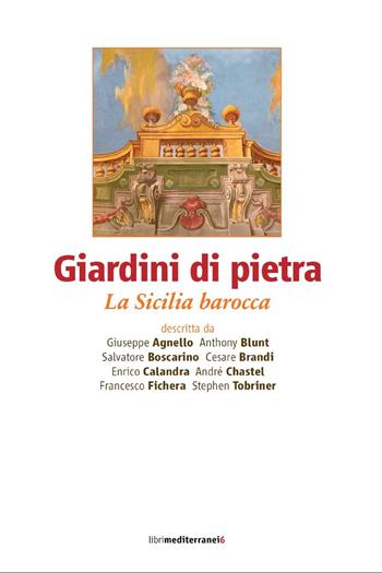 Giardini di pietra. La Sicilia barocca  - Libro Libri Mediterranei 2015 | Libraccio.it