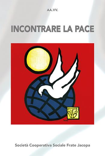 Incontrare la pace. Atti del convegno (Bellamonte, 20-23 agosto 2018). Nuova ediz.  - Libro Soc. Coop. Soc. Frate Jacopa 2018 | Libraccio.it