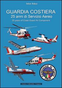 Guardia costiera 25 anni di servizio aereo - Stefano Reduzzi - Libro Aviation Collectables Company 2015 | Libraccio.it
