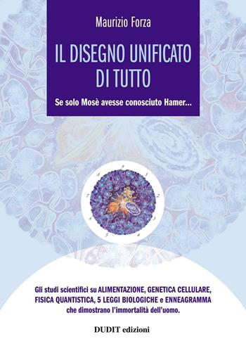 Il disegno unificato di tutto. Se solo Mosè avesse conosciuto Hamer... - Maurizio Forza - Libro Dudit 2016, Salute e benessere | Libraccio.it