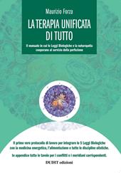 La terapia unificata di tutto. Il manuale in cui li leggi biologiche cooperano al servizio della perfezione