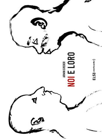 Noi e loro. Ediz. illustrata - Armin Greder - Libro Else Edizioni 2018 | Libraccio.it