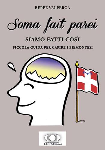 Soma fait parei-Siamo fatti così. Piccola guida per capire i piemontesi - Beppe Valperga - Libro LUNAEdizioni 2015 | Libraccio.it