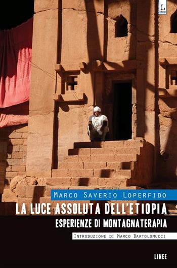 La luce assoluta dell'Etiopia. Esperienze di montagnaterapia - Marco Saverio Loperfido - Libro Lorusso Editore 2019 | Libraccio.it