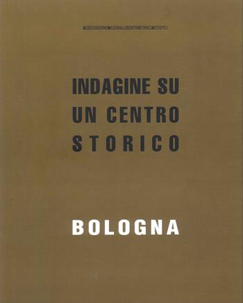 Bologna. Indagine su un centro storico  - Libro ANCSA - Ass. Naz. Centri Storico-Artistici 2020, Temi e ricerche | Libraccio.it
