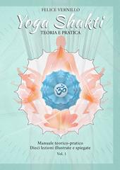 Yoga Shakti. Manuale teorico-pratico. Dieci lezioni illustrate e spiegate. Ediz. illustrata. Vol. 1: Teoria e pratica.