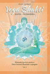 Yoga Shakti. Manuale teorico-pratico. Dieci lezioni illustrate e spiegate. Vol. 2: Asana-Pranayama.
