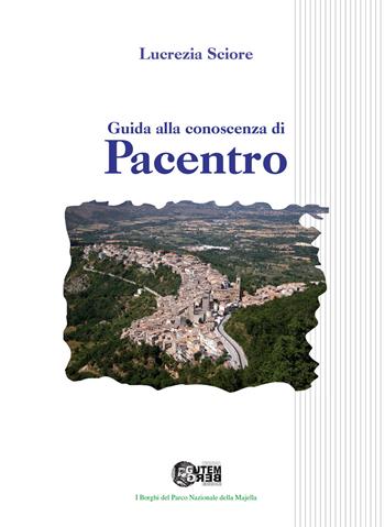 Guida alla conoscenza di Pacentro - Lucrezia Sciore - Libro Nuova Gutemberg 2015, I borghi parco nazionale della Majella | Libraccio.it