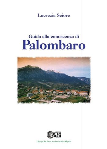 Guida alla conoscenza di Palombaro - Lucrezia Sciore - Libro Nuova Gutemberg 2015 | Libraccio.it