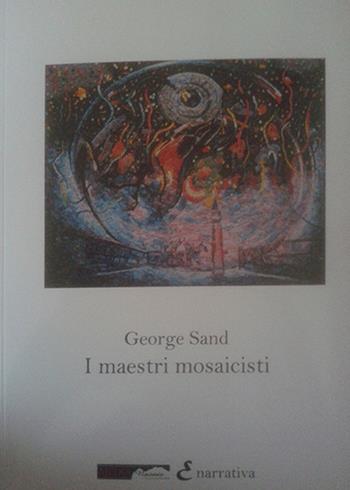 I maestri mosaicisti - George Sand - Libro Medianaonis 2016, Narrativa | Libraccio.it