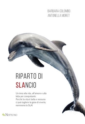Riparto di slancio - Barbara Colombo, Antonella Moret - Libro Nettuno (Agugliaro) 2015 | Libraccio.it