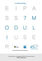 EIPASS 7 moduli user. Guida pratica per il conseguimento della certificazione informatica