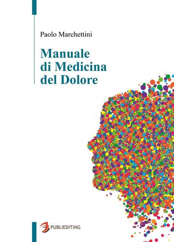 Manuale di medicina del dolore - Paolo Marchettini - Libro Publiediting 2016 | Libraccio.it