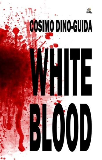 White blood - Cosimo Dino-Guida - Libro NETtarget 2015 | Libraccio.it