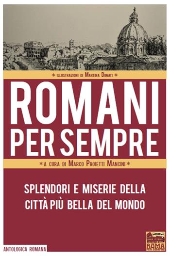 Romani per sempre. Splendori e miserie della città più bella del mondo  - Libro Roma per sempre 2015, Antologica romana | Libraccio.it