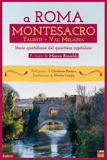 A Roma Montesacro. Storie quotidiane del quartiere capitolino  - Libro Roma per sempre 2022, RomAntica | Libraccio.it