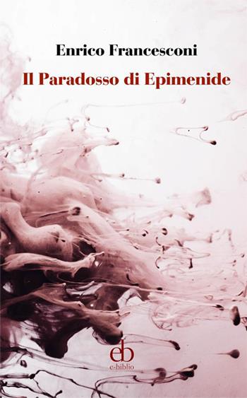 Il paradosso di Epimenide - Enrico Francesconi - Libro e-biblio 2022, Virgolette | Libraccio.it