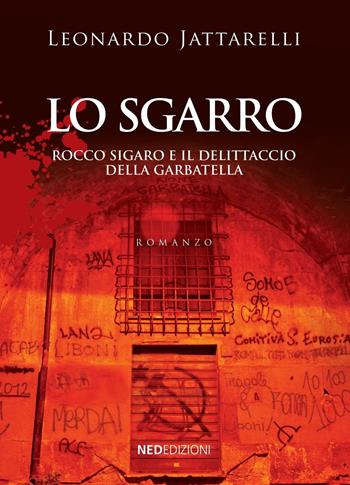 Lo sgarro. Rocco Sigaro e il delittaccio della Garbatella - Leonardo Jattarelli - Libro NED (Roma) 2016 | Libraccio.it