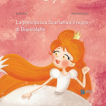 La principessa Scarlatta e il regno di Biancolatte - Rossella Scalise - Libro Babele 2015 | Libraccio.it