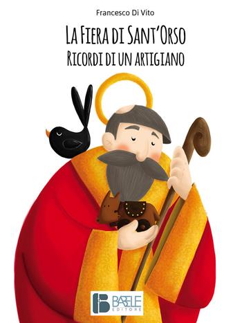 La fiera di Sant'Orso. Ricordi di un artigiano - Francesco Di Vito - Libro Babele 2017 | Libraccio.it
