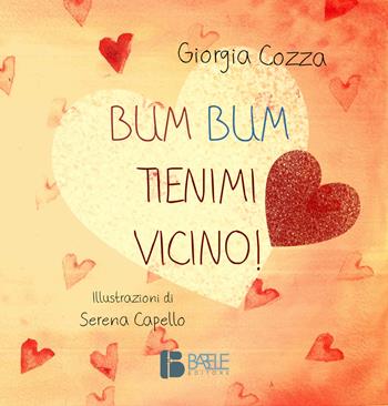 Bum Bum. Tienimi vicino! - Giorgia Cozza - Libro Babele 2018 | Libraccio.it