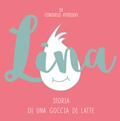 Lina. Storia di una goccia di latte. Ediz. illustrata