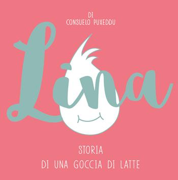 Lina. Storia di una goccia di latte. Ediz. illustrata - Consuelo Puxeddu - Libro Babele 2017 | Libraccio.it