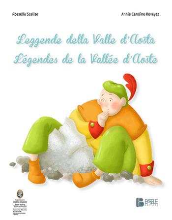 Leggende della Valle d'Aosta-Légendes de la Vallée d'Aoste. Ediz. bilingue - Rossella Scalise - Libro Babele 2016 | Libraccio.it