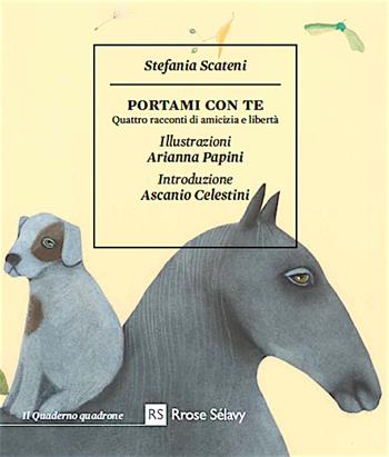 Portami con te. Quattro racconti di amicizia e libertà - Stefania Scateni - Libro Rrose Sélavy 2016, Il quaderno quadrone | Libraccio.it