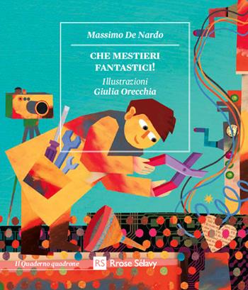 Che mestieri fantastici! Il riparatore di nuvole-Il cercatore di parole-Il fotografo dei sogni - Massimo De Nardo - Libro Rrose Sélavy 2016, Il quaderno quadrone | Libraccio.it