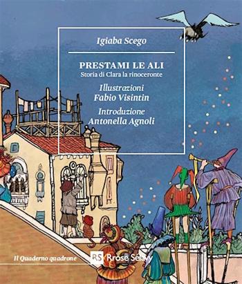 Prestami le ali. Storia di Clara la rinoceronte - Igiaba Scego - Libro Rrose Sélavy 2017, Il quaderno quadrone | Libraccio.it