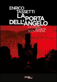 La porta dell'angelo. La storia segreta di Civitanova - Enrico Tassetti - Libro Giaconi Editore 2015 | Libraccio.it