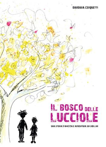 Il bosco delle lucciole. Una storia di amicizia ed avventura sui Sibillini - Barbara Cerquetti - Libro Giaconi Editore 2016, Piccoli picchi | Libraccio.it