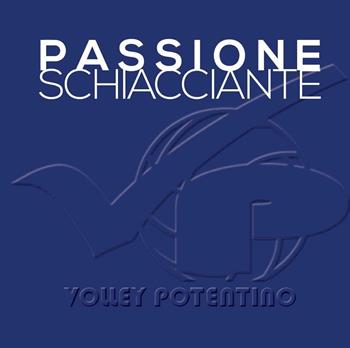 Passione schiacciante. Volley potentino  - Libro Giaconi Editore 2016 | Libraccio.it