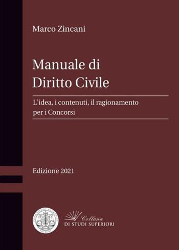 Manuale di diritto civile. L'idea, i contenuti, il ragionamento per i concorsi - Marco Zincani - Libro Formazione Giuridica 2021, Collana di studi superiori | Libraccio.it
