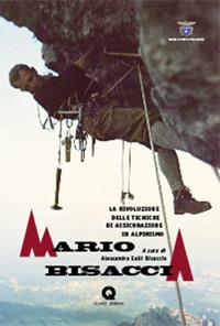 Mario Bisaccia. La rivoluzione delle tecniche di assicurazione in alpinismo  - Libro Grafiche Quirici 2018 | Libraccio.it