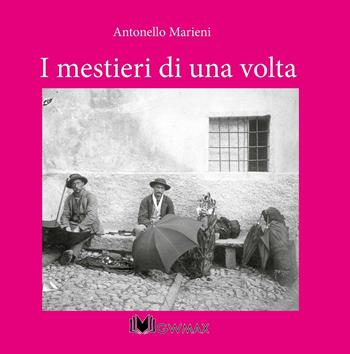 I mestieri di una volta - Antonello Marieni - Libro GWMAX 2016 | Libraccio.it