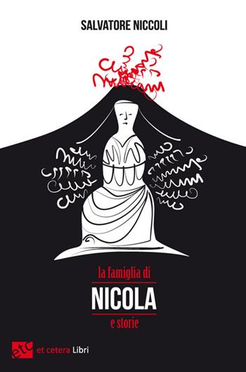 La famiglia di Nicola e storie - Salvatore Niccoli - Libro Et Cetera 2017 | Libraccio.it